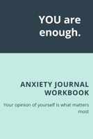 YOU are enough: Anxiety Journal Workbook Anxiety Management Workbook For Womens 0731633695 Book Cover