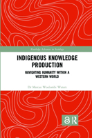 Indigenous Knowledge Production: Navigating Humanity within a Western World 036746019X Book Cover