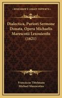 Dialectica, Puriori Sermone Donata, Opera Michaelis Marescotii Lexouienfis (1621) 1166011992 Book Cover