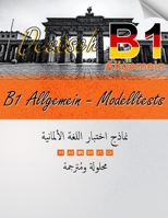 Deutsch B1 Allgemein - Modelltests: Prüfungsvorbereitung mit Lösungen und arabischer Übersetzung (German Edition) B0FB9FC7Q1 Book Cover