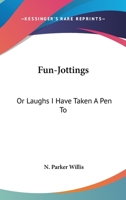 Fun-jottings; or, Laughs I have taken a pen to 0548456291 Book Cover