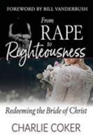 From Rape to Righteousness: Redeeming the Bride of Christ 1733078614 Book Cover