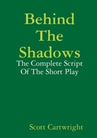 Behind The Shadows: The Complete Script Of The Short Play 0244252262 Book Cover