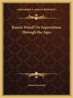 Knock Wood! Or Superstition Through the Ages 0766158942 Book Cover