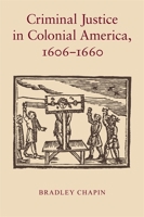 Criminal Justice in Colonial America, 1606-1660 0820336912 Book Cover