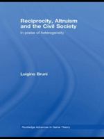 Reciprocity, Altruism and the Civil Society: In Praise of Heterogeneity. Routledge Advances in Game Theory Series., Volume 4. 0415569648 Book Cover