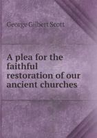 A Plea for the Faithful Restoration of Our Ancient Churches 5518979932 Book Cover