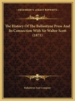 The History Of The Ballantyne Press And Its Connection With Sir Walter Scott 1018708049 Book Cover