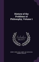 A history of the problems of philosophy Volume 1 134718659X Book Cover
