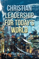 CHRISTIAN LEADERSHIP FOR TODAY’S WORLD 1669828948 Book Cover