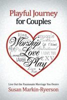 Playful Journey for Couples: Live Out the Passionate Marriage You Desire 1462720234 Book Cover