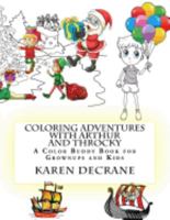 Coloring Adventures with Arthur and Throcky: A Coloring Buddy Book for Grownups and Kids 1519352026 Book Cover