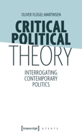 Critical Political Theory: Interrogating Contemporary Politics (X-Texts on Culture and Society) 3837652157 Book Cover