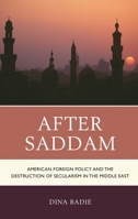 After Saddam: American Foreign Policy and the Destruction of Secularism in the Middle East 1498539017 Book Cover