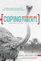 Coping with Un-Cope-Able Parents: Loving Action for Eldercare 1452554870 Book Cover