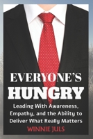 Everyone’s Hungry: Leading with Awareness, Empathy, and the Ability to Deliver What Really Matters B0FLQK7XLG Book Cover