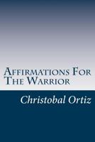 Affirmations For The Warrior: Warrior Affirmations 1974404293 Book Cover