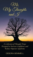 Me, My Thoughts and I: A Collection of Thought Drops Designed to Increase Confidence and Reduce Imposter Syndrome 1038350018 Book Cover