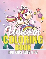 Unicorn Coloring Book for Kids Ages 8-12: Cool Gifts Idea for Mom Dad in Childrens Birthday 1695620550 Book Cover