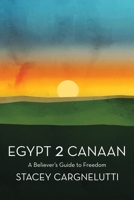 Egypt 2 Canaan: A Believer’s Guide to Freedom 1664294384 Book Cover