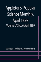 Appletons' Popular Science Monthly, April 1899; Volume LIV, No. 6, April 1899 9355399502 Book Cover