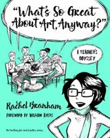 What's So Great about Art, Anyway?: A Teacher's Odyssey 0807757322 Book Cover