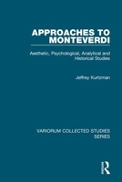 Approaches to Monteverdi: Aesthetic, Psychological, Analytical and Historical Studies 1409463338 Book Cover