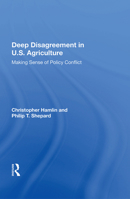 Deep Disagreement in U.S. Agriculture: Making Sense of Policy Conflict 0367011719 Book Cover