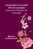 Conversations d'une petite fille avec sa poupée; Suivies de l'histoire de la poupée (French Edition) 9364730240 Book Cover