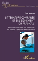 Littérature comparée et enseignement du français: Pour une didactique des humanités en Afrique : le cas de la Côte d'Ivoire 2140493095 Book Cover