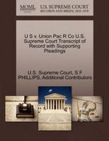 U S v. Union Pac R Co U.S. Supreme Court Transcript of Record with Supporting Pleadings 1270206249 Book Cover