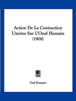 Action De La Contraction Uterine Sur L'Oeuf Humain (1908) 1160035903 Book Cover
