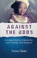 Against the Odds : A Single Mother's Battle for Love, Family, and Respect 1957296682 Book Cover