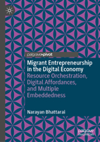 Migrant Entrepreneurship in the Digital Economy: Resource Orchestration, Digital Affordances, and Multiple Embeddedness (Palgrave Studies in Entrepreneurship and Society) 3032217326 Book Cover