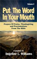 Put The Word In Your Mouth Vol 2: Prayers Of Praise, Thanksgiving and Proclamations From The Bible 1732525862 Book Cover