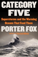 Category Five: Superstorms and the Warming Oceans That Feed Them 031656818X Book Cover