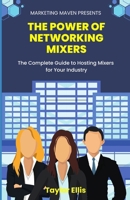 The Power of Networking Mixers: The Complete Guide To Hosting Mixers For Your Industry B0CM54J9B4 Book Cover