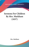 Sermons For Children By Mrs. Markham 1120703808 Book Cover