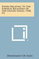 Papers Relating to the Foreign Relations of the United States, 1928, V2 1258659549 Book Cover