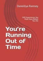 You’re Running Out of Time: 500 Experiences You Must Have Before You Die (The Final Hours) B0GY36K85P Book Cover