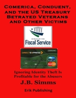 Comerica, Conduent and the U.S. Treasury Betrayed Veterans and Other Victims B0C6XPYG24 Book Cover