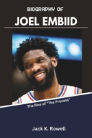 BIOGRAPHY OF JOEL EMBIID: The Rise of "The Process" (The NBA’s Greatest Game-Changers) B0DV3QTQ36 Book Cover