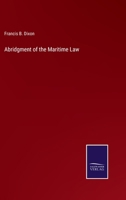 Abridgment Of The Maritime Law: Comprising General And Particular Average, Adjustment, Abandonment, Bottomry, Collision, And Salvage 1164558269 Book Cover