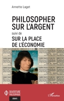 Philosopher sur l'argent: Suivi de Sur la place de l'économie (Ouverture Philosophique) (French Edition) 2140269829 Book Cover