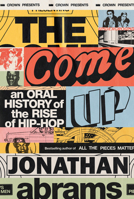 The Come Up: An Oral History of the Rise of Hip-Hop 1984825135 Book Cover