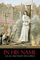 In His Name: Vol. IVC Who Wrote the Gospels? 1490745386 Book Cover