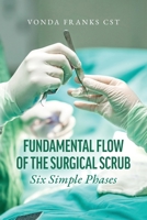 The Fundamental Flow of the Surgical Scrub in Six Simple Phases B0FQCQV95H Book Cover