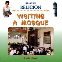 Visiting a Mosque (Start-Up Religion) 1842343440 Book Cover