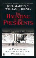 The Haunting of the Presidents: A Paranormal History of the U.S. Presidency 0451208048 Book Cover