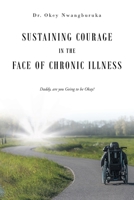 Sustaining Courage in the Face of Chronic Illness: Daddy, are you Going to be Okay? 164559064X Book Cover